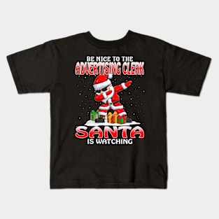 Be Nice To The Advertising Clerk Santa is Watching Kids T-Shirt